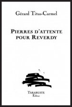 PIERRES D'ATTENTE POUR REVERDY - Gérard Titus-Carmel