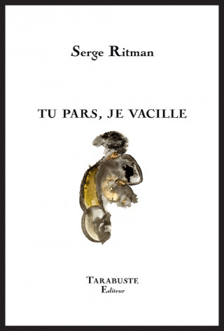 TU PARS, JE VACILLE - Serge Ritman