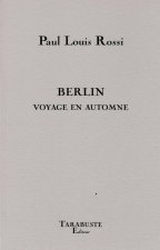 BERLIN Voyage en automne - Paul Louis Rossi