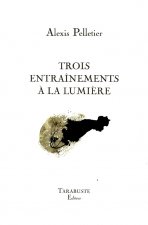 TROIS ENTRAÎNEMENTS A LA LUMIERE - Alexis Pelletier