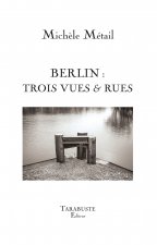 BERLIN : TROIS RUES & VUES - Michèle Métail