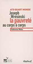 Joseph wresinski, la pauvreté au corps à corps