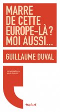 MARRE DE CETTE EUROPE-LA ? MOI AUSSI...