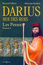 Les Perses, t.I : Darius, Roi des Rois
