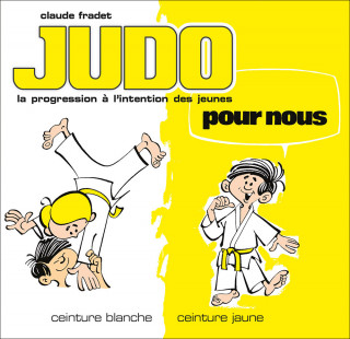 Judo pour nous - Ceintures blanche et jaune (volume 1)