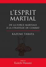 L'esprit martial de la force mentale à la stratégie du combat