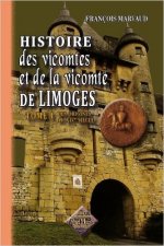 HISTOIRE DES VICOMTES & DE LA VICOMTE DE LIMOGES (TOME 1)