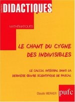 Le chant du cygne des indivisibles - le calcul intégral dans la dernière oeuvre scientifique de Pascal
