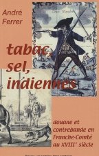 Tabac, sel, indiennes - douane et contrebande en Franche-Comté au XVIIIe siècle