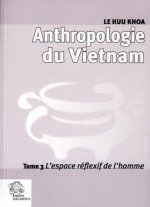 Anthropologie du Vietnam tome III L'espace réflexif de l'homme
