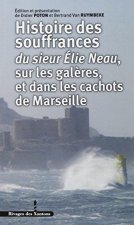 Histoire des souffrances du sieur Élie Neau sur les galères, et dans les cachots