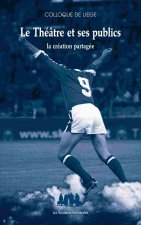 LE THÉÂTRE ET SES PUBLICS : LA CRÉATION PARTAGÉE