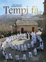 Tempi fà - Fêtes religieuse, rites et croyances populaires de Corse - Tome 1