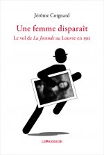 Une femme disparaît. Le vol de La Joconde au Louvre en 1911