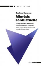 Mimésis conflictuelle. Fiction littéraire et violence chez Cervantès et Calderon