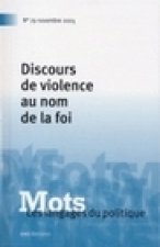 MOTS. LES LANGAGES DU POLITIQUE, N 79/NOV. 2005. DISCOURS DE VIOLENCE  AU NOM DE LA FOI