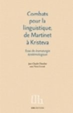 Combats pour la linguistique, de Martinet à Kristeva - essai de dramaturgie épistémologique