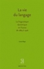 La vie du langage - la linguistique dynamique en France de 1864 à 1916
