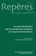 REPERES, N 44/2011. LES SAVOIRS DISCIPLINAIRES DANS LA FORMATION DES ENSEIGNANTS DE FRANCAIS A L'ECO