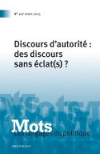 MOTS. LES LANGAGES DU POLITIQUE, N 107/2015. DISCOURS D'AUTORITE : DE S DISCOURS SANS ECLAT(S) ?