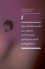 Mary Wollstonecraft - aux origines du féminisme politique et social en Angleterre