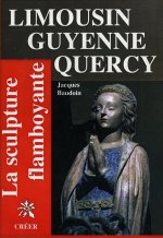 Limousin guyenne quercy la sculpture flamboyante