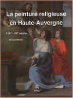La peinture religieuse en haute-auvergne - xviie-xxe siecles