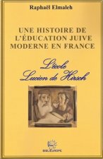 UNE HISTOIRE DE L'EDUCATION JUIVE MODERNE EN FRANCE - L'ECOLE DE LUCIEN DE HIRSCH