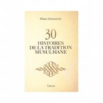 30 HISTOIRES DE LA TRADITION MUSULMANE (sans illustration)