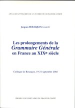 Les prolongements de la grammaire générale en France au XIXe siècle - colloque de Besançon, 19-21 septembre 2002
