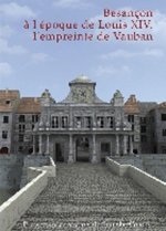 BESANCON A L'EPOQUE DE LOUIS XIV, L'EMPREINTE DE VAUBAN