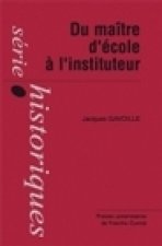 Du maître d'école à l'instituteur - la formation d'un corps enseignant du primaire