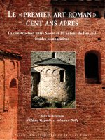Le premier art roman cent ans après - la construction entre Saône et Pô autour de l'an mil
