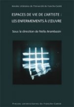 Espaces de vie de l'artiste, les enfermements à l'oeuvre - colloque international interdisciplinaire et interartistique, 23-24 septembre 2011, Faculté