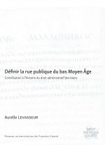Définir la rue publique du bas Moyen âge - contribution à l'histoire du droit administratif des biens