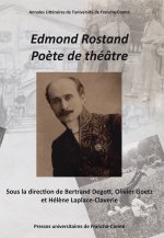 Edmond Rostand, poète de théâtre - actes du centenaire et du cent cinquantenaire, 1868-1918, 2018