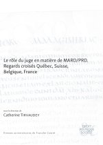 Le rôle du juge en matière de MARD-PRD - regards croisés Québec, Suisse, Belgique, France