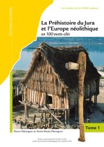 La Préhistoire du Jura et l'Europe néolithique en 100 mots-clés - 5300-2100 av. J.-C.