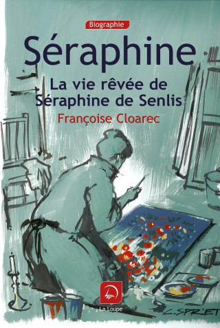 Séraphine, la vie rêvée de Séraphine de Senlis