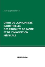 Droit de la propriété industrielle des produits de santé et de l’innovation médicale