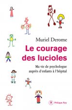 Le courage des lucioles. Ma vie de psychologue auprès des enfants à l'hôpital