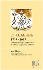 Et la FM sera ! 1717-2017 - 300e anniversaire de la fondation de la franc-maçonnerie moderne