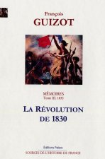 Mémoires pour servir à l'histoire de mon temps. T3 (1830) La Révolution de 1830