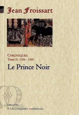 CHRONIQUES DE FROISSART. T3 (1356-1360) Le Prince Noir