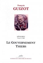 Mémoires pour servir à l'histoire de mon temps. T10 (1840) Le Gouvernement Thiers.