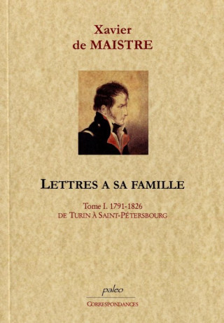 Lettres à sa famille. Tome 1 (1791-1826) De Turin à Saint-Pétersbourg.