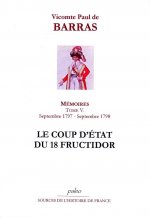 Mémoires. Tome 5 (septembre 1797 - septembre 1798) Le Coup d'Etat du 18 Fructidor.