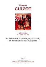 Mémoires pour servir à l'histoire de mon temps. T13 (1841-1847) L'Occupation du Maroc, de l'Algérie,