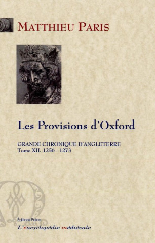 GRANDE CHRONIQUE D'ANGLETERRE. T.12 - (1256-1273) Les Provisions d'Oxford.