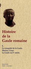 Histoire de la Gaule romaine. Tome I, Conquête de la Gaule. Empereurs du Ier siècle.